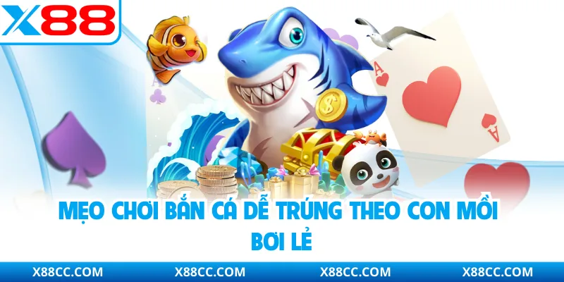 Mẹo Chơi Bắn Cá Dễ Trúng - Bí Kíp Săn Boss Đỉnh Cao Tại X88 4 Mẹo chơi bắn cá dễ trúng theo con mồi bơi lẻ