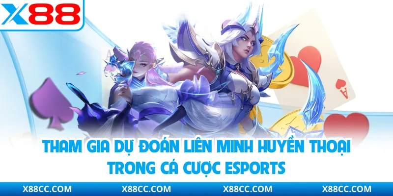 Cá Cược Esports - Nhận Định Săn Thưởng Hấp Dẫn Cùng X88 3 Tham gia dự đoán Liên Minh Huyền thoại trong cá cược Esports